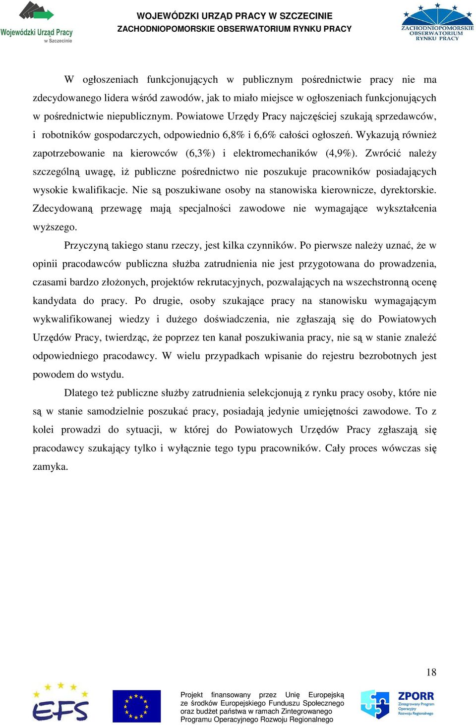 Wykazują równieŝ zapotrzebowanie na kierowców (6,3%) i elektromechaników (4,9%).