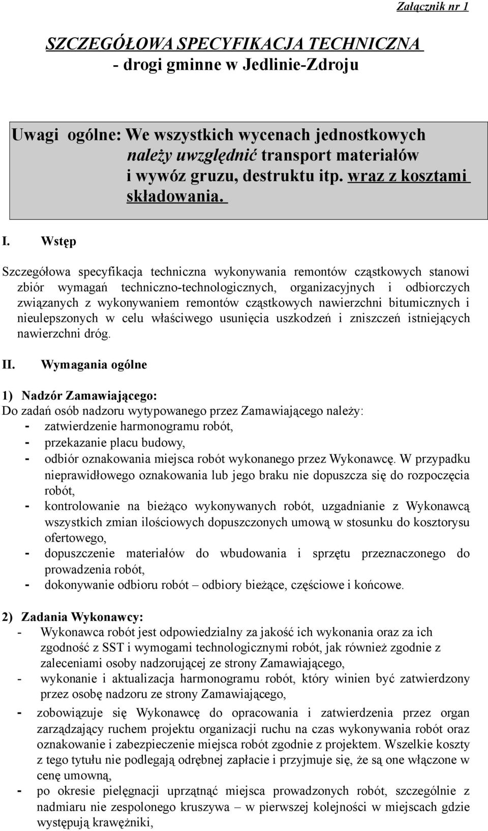 Wstęp Szczegółowa specyfikacja techniczna wykonywania remontów cząstkowych stanowi zbiór wymagań techniczno-technologicznych, organizacyjnych i odbiorczych związanych z wykonywaniem remontów