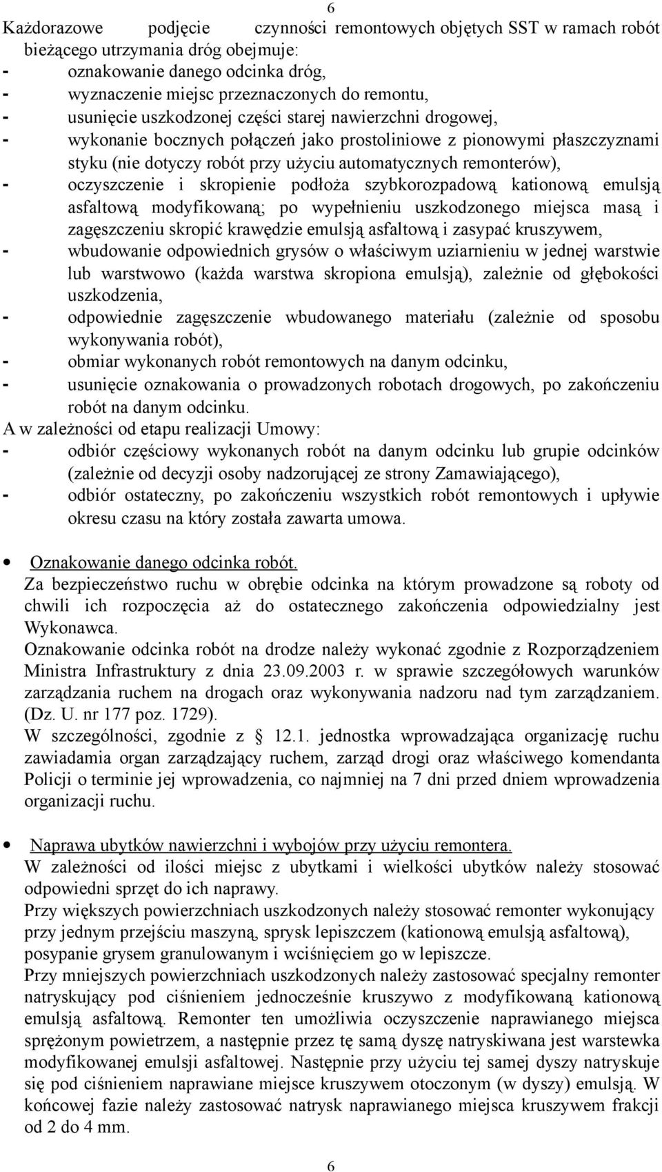 oczyszczenie i skropienie podłoża szybkorozpadową kationową emulsją asfaltową modyfikowaną; po wypełnieniu uszkodzonego miejsca masą i zagęszczeniu skropić krawędzie emulsją asfaltową i zasypać