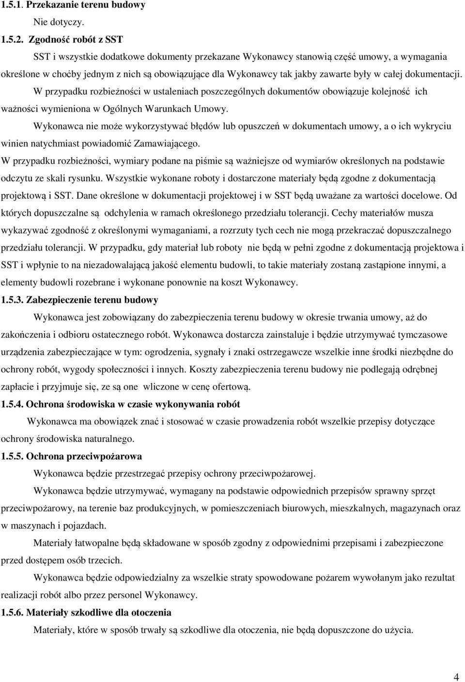 całej dokumentacji. W przypadku rozbieżności w ustaleniach poszczególnych dokumentów obowiązuje kolejność ich ważności wymieniona w Ogólnych Warunkach Umowy.