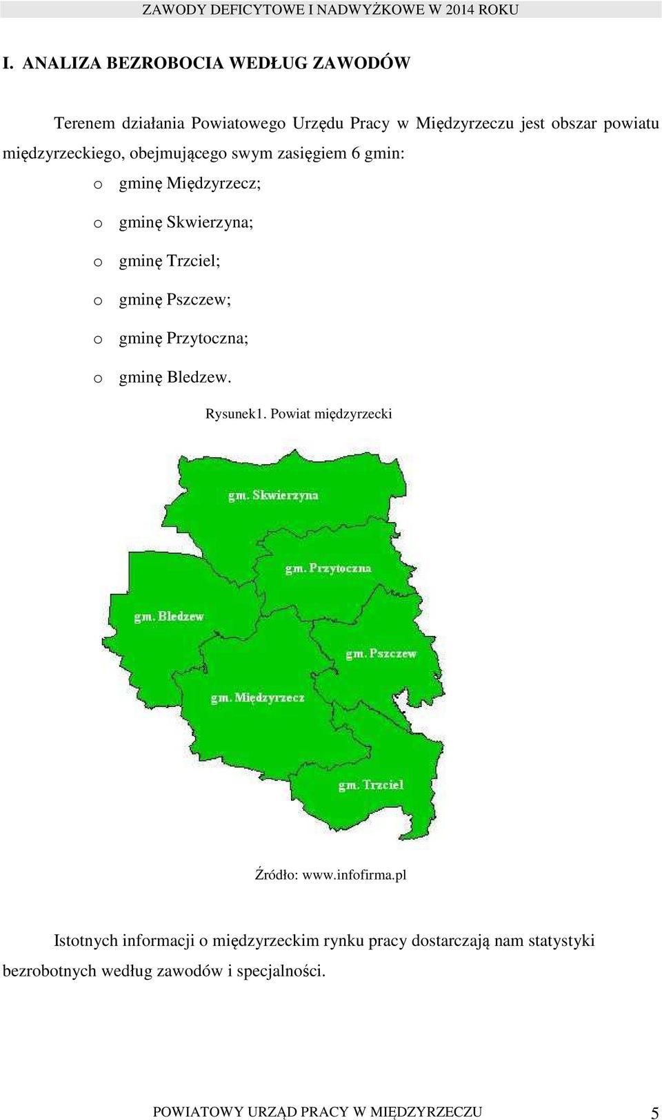 Pszczew; o gminę Przytoczna; o gminę Bledzew. Rysunek1. Powiat międzyrzecki Źródło: www.infofirma.