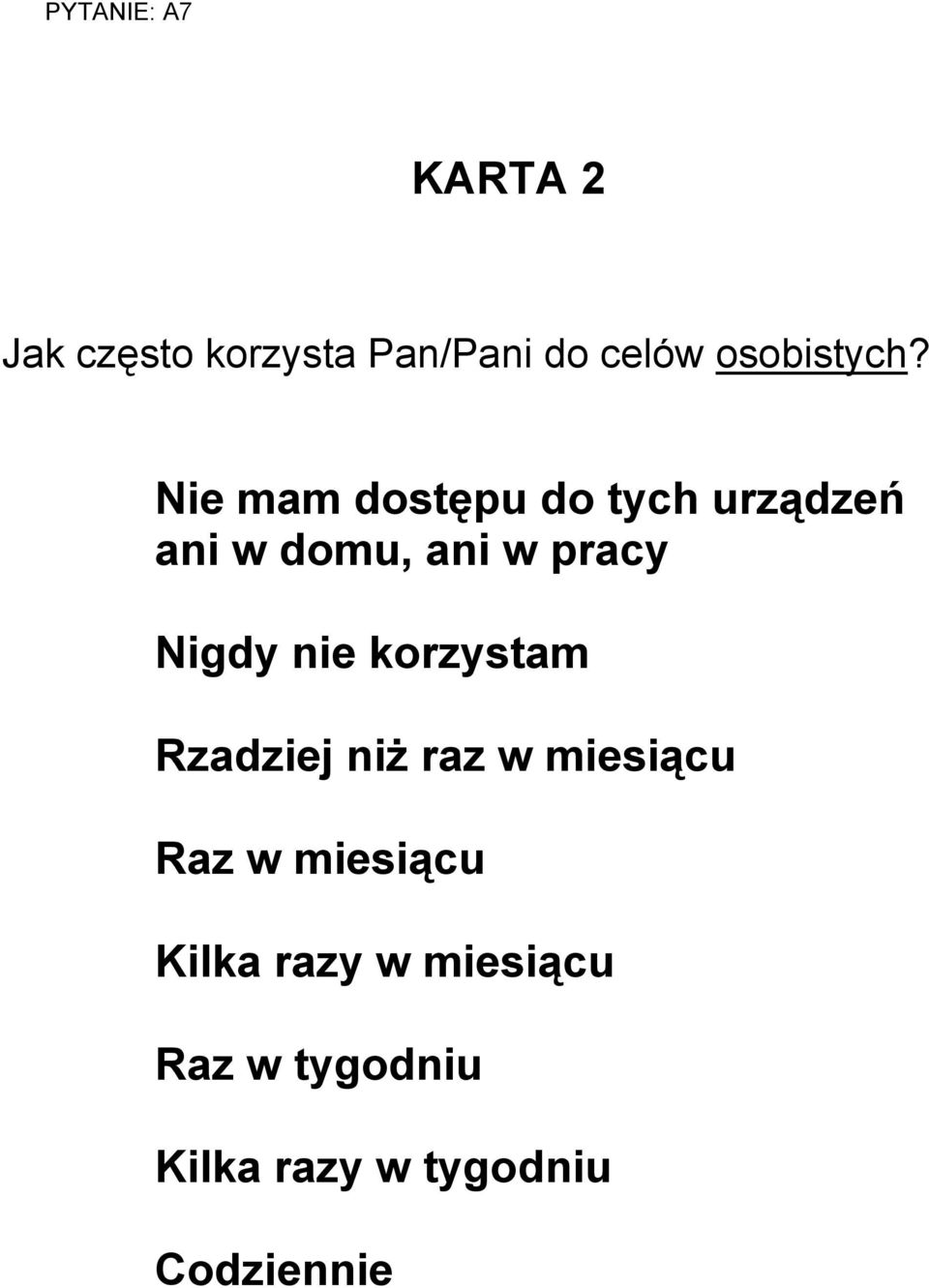 Nie mam dostępu do tych urządzeń ani w domu, ani w pracy Nigdy