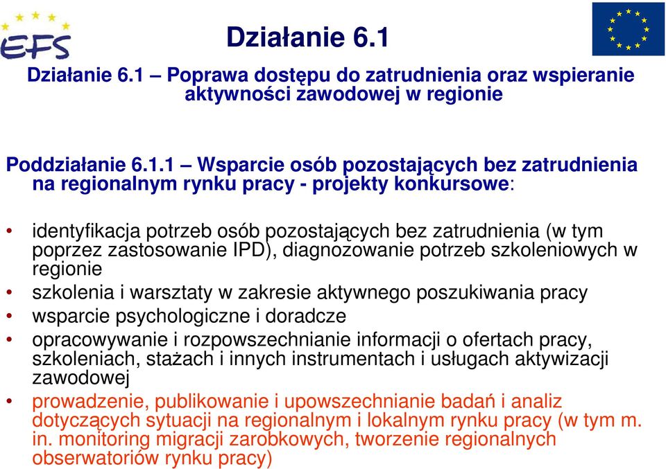 1 Wsparcie osób pozostających bez zatrudnienia na regionalnym rynku pracy - projekty konkursowe: identyfikacja potrzeb osób pozostających bez zatrudnienia (w tym poprzez zastosowanie IPD),