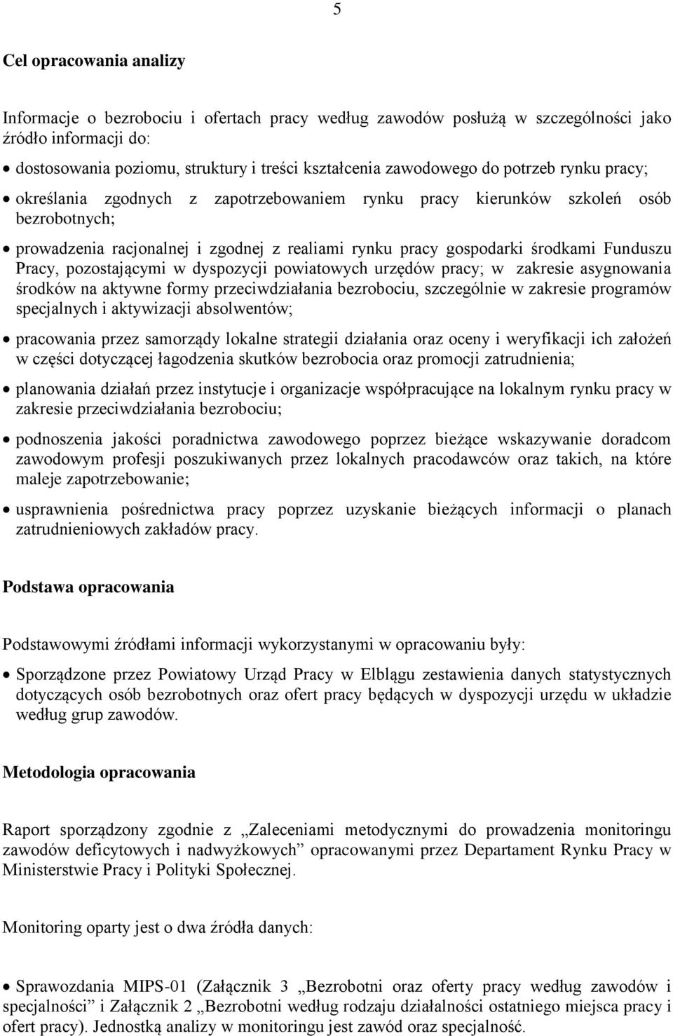 Pracy, pozostającymi w dyspozycji powiatowych urzędów pracy; w zakresie asygnowania środków na aktywne formy przeciwdziałania bezrobociu, szczególnie w zakresie programów specjalnych i aktywizacji