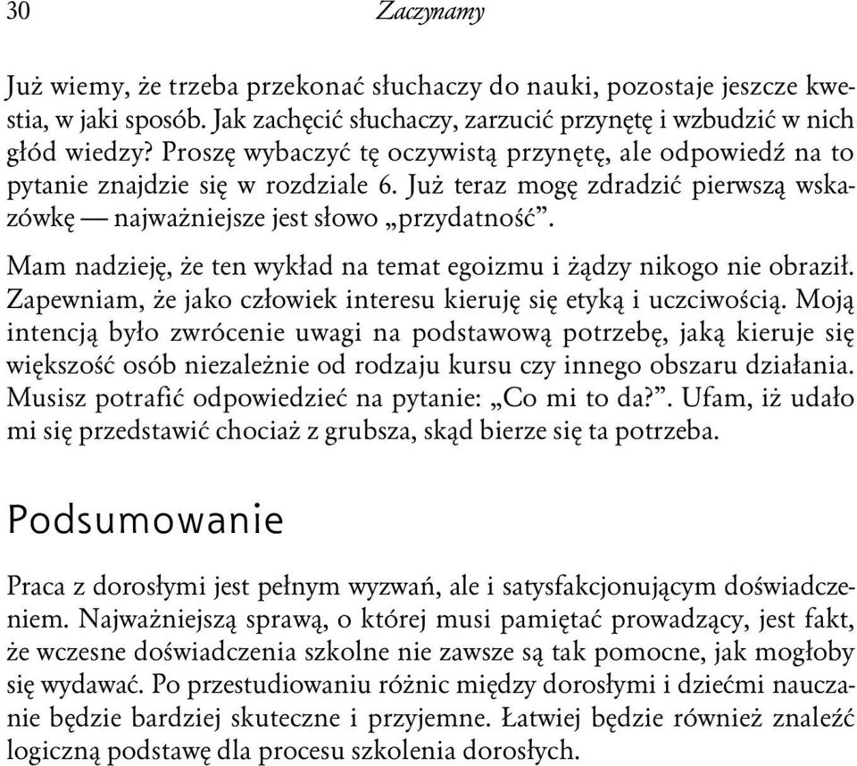 Mam nadzieję, że ten wykład na temat egoizmu i żądzy nikogo nie obraził. Zapewniam, że jako człowiek interesu kieruję się etyką i uczciwością.