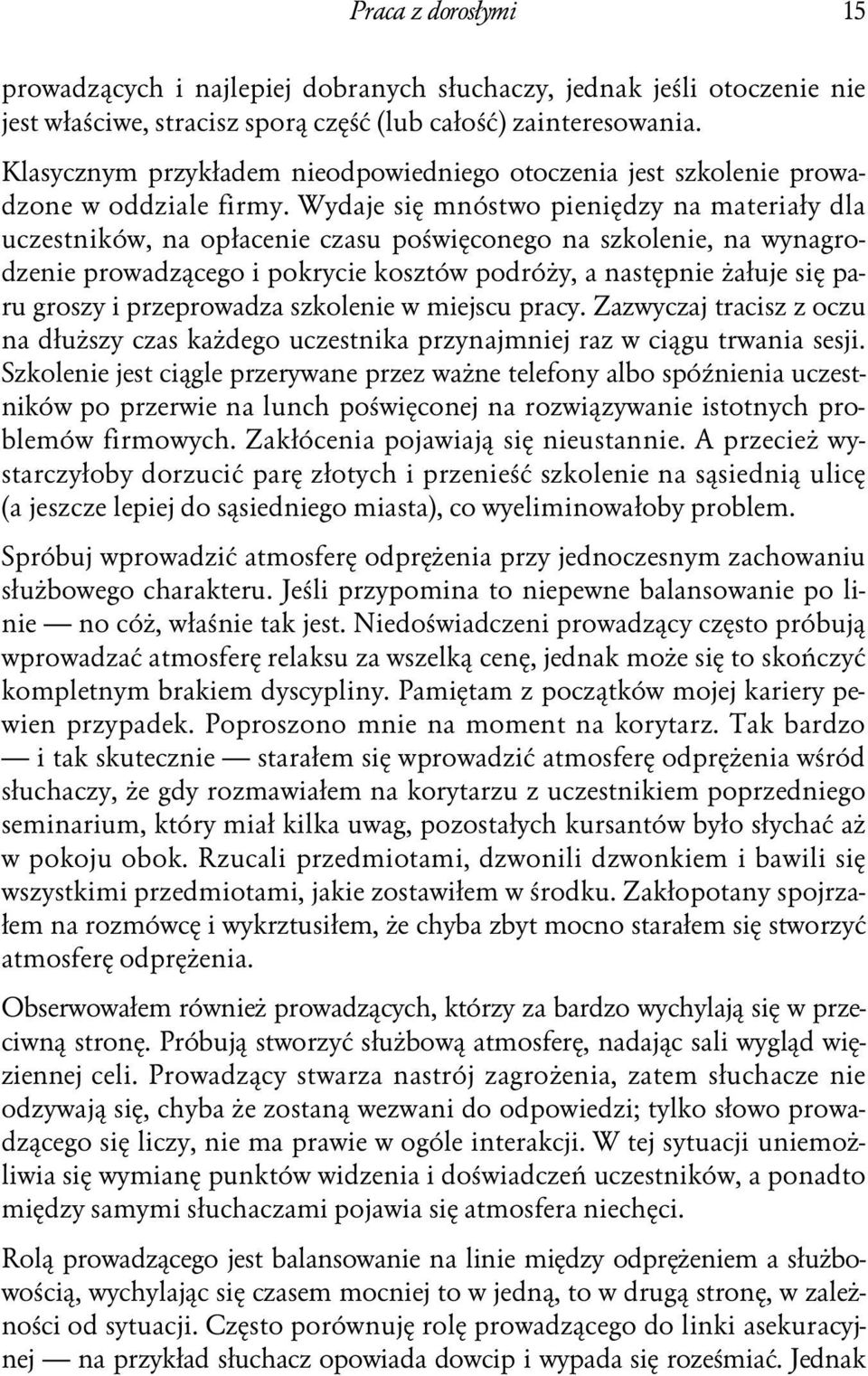 Wydaje się mnóstwo pieniędzy na materiały dla uczestników, na opłacenie czasu poświęconego na szkolenie, na wynagrodzenie prowadzącego i pokrycie kosztów podróży, a następnie żałuje się paru groszy i