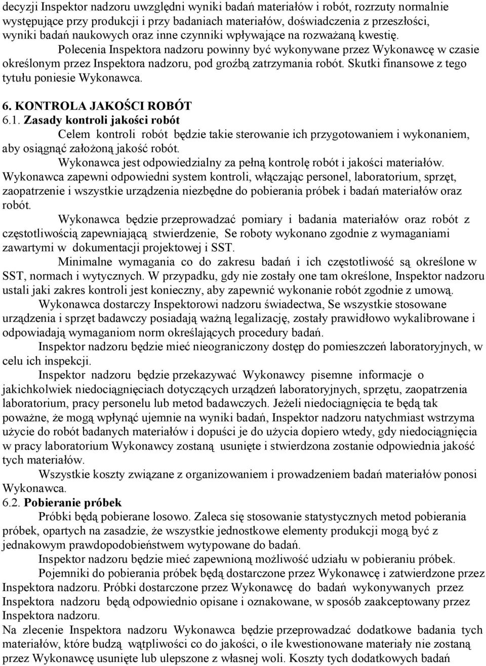 Skutki finansowe z tego tytułu poniesie Wykonawca. 6. KONTROLA JAKOŚCI ROBÓT 6.1.