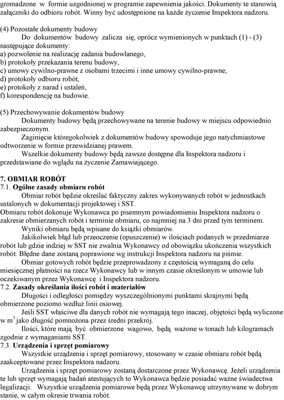 przekazania terenu budowy, c) umowy cywilno-prawne z osobami trzecimi i inne umowy cywilno-prawne, d) protokoły odbioru robót, e) protokoły z narad i ustaleń, f) korespondencję na budowie.