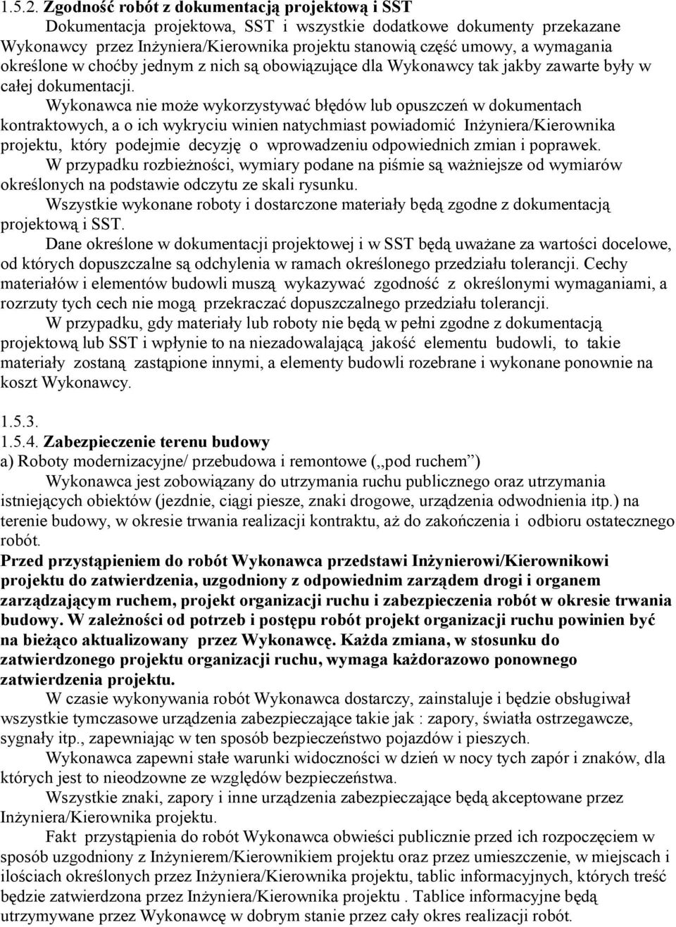 określone w choćby jednym z nich są obowiązujące dla Wykonawcy tak jakby zawarte były w całej dokumentacji.