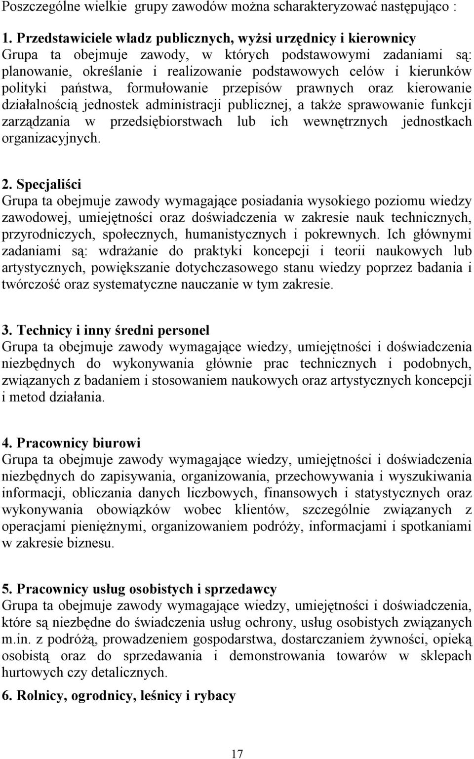 polityki państwa, formułowanie przepisów prawnych oraz kierowanie działalnością jednostek administracji publicznej, a także sprawowanie funkcji zarządzania w przedsiębiorstwach lub ich wewnętrznych