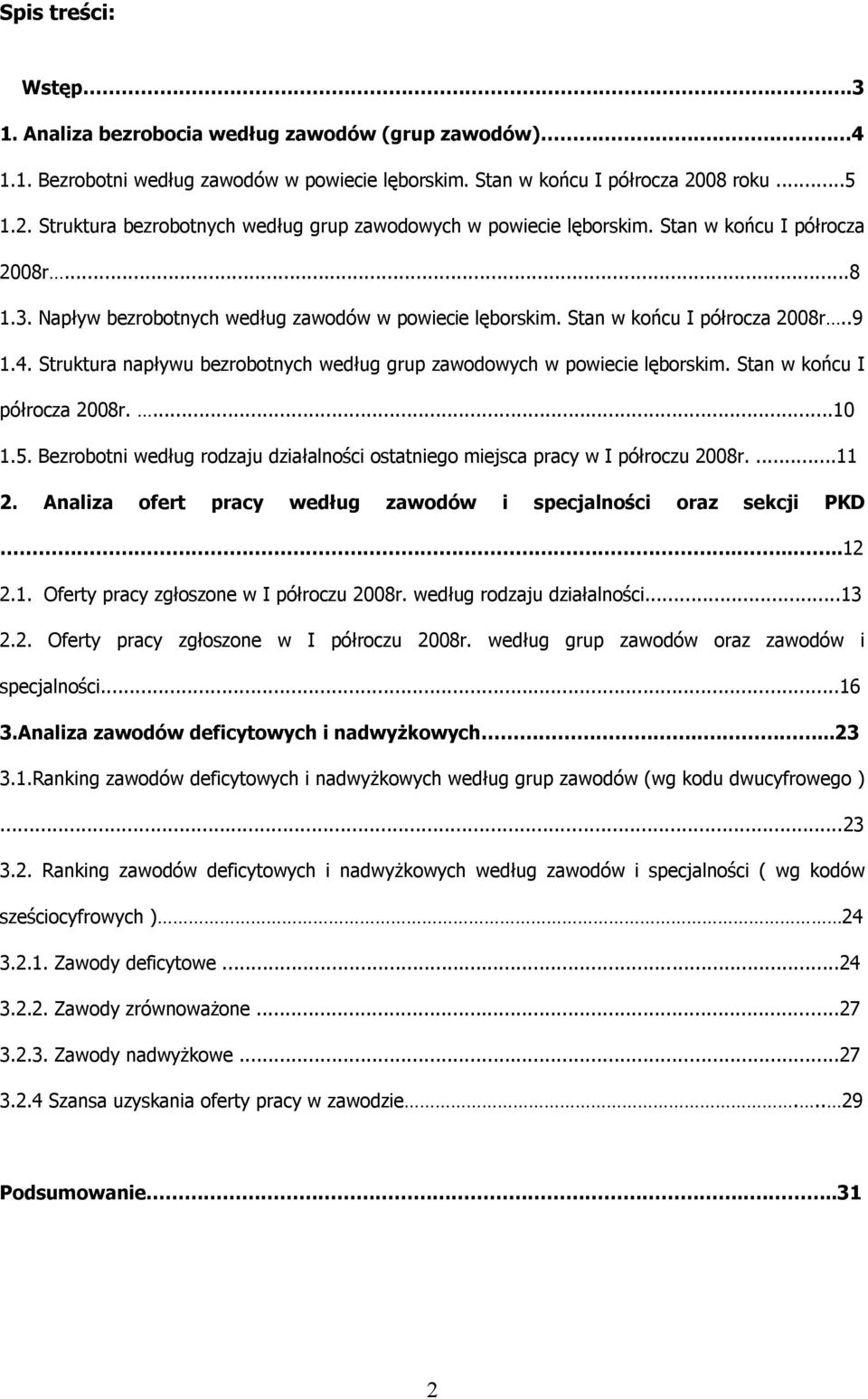 Stan w końcu I półrocza 2008r..9 1.4. Struktura napływu bezrobotnych według grup zawodowych w powiecie lęborskim. Stan w końcu I półrocza 2008r....10 1.5.