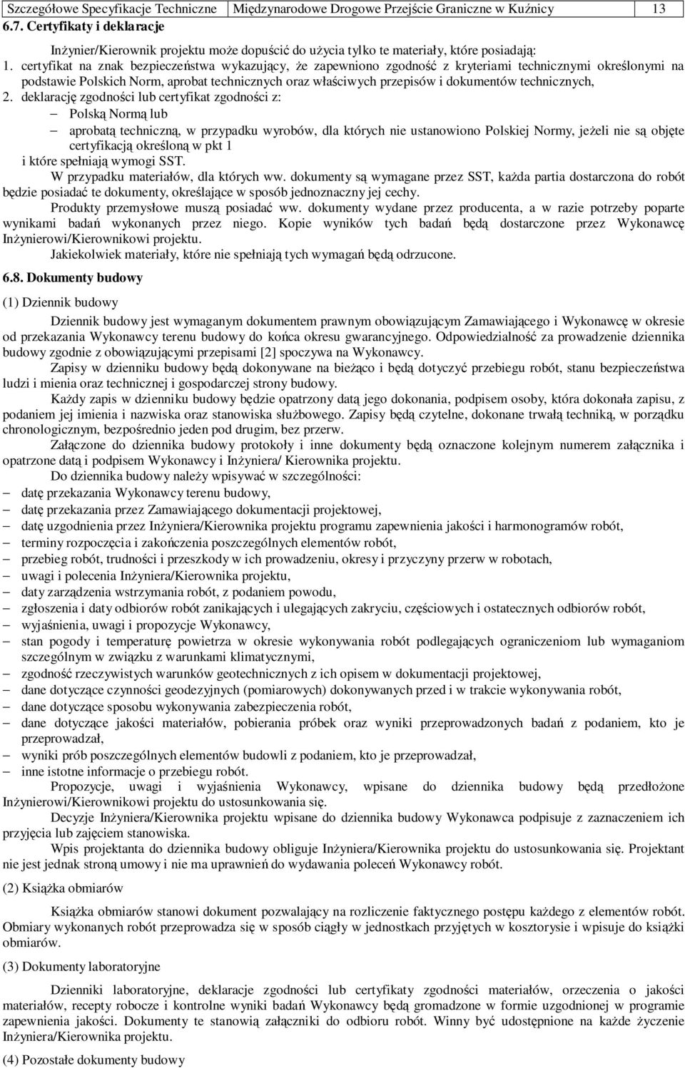 certyfikat na znak bezpieczeństwa wykazujący, że zapewniono zgodność z kryteriami technicznymi określonymi na podstawie Polskich Norm, aprobat technicznych oraz właściwych przepisów i dokumentów