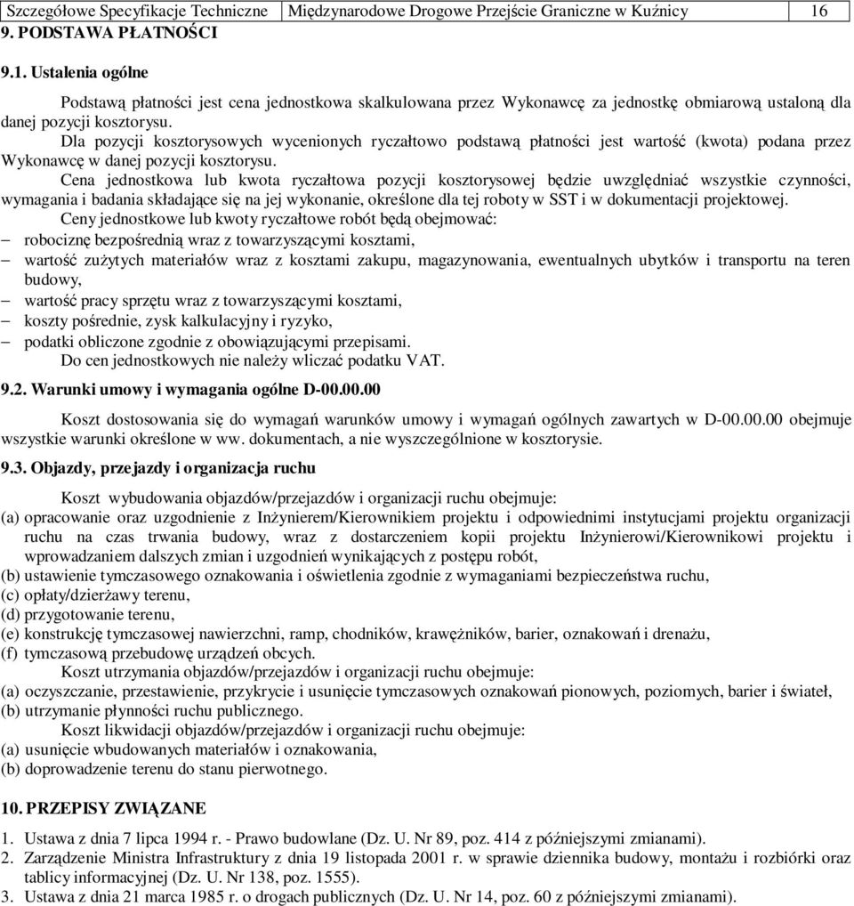 Dla pozycji kosztorysowych wycenionych ryczałtowo podstawą płatności jest wartość (kwota) podana przez Wykonawcę w danej pozycji kosztorysu.