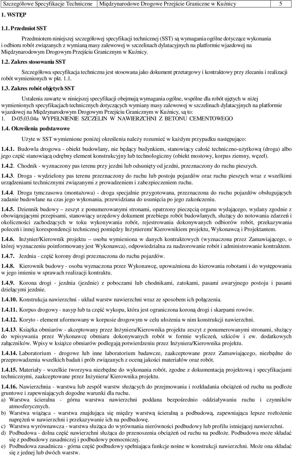 1. Przedmiot SST Przedmiotem niniejszej szczegółowej specyfikacji technicznej (SST) są wymagania ogólne dotyczące wykonania i odbioru robót związanych z wymianą masy zalewowej w szczelinach