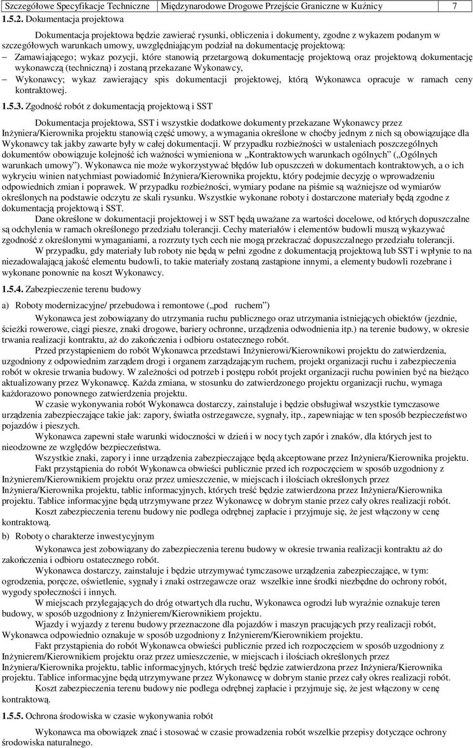 projektową: Zamawiającego; wykaz pozycji, które stanowią przetargową dokumentację projektową oraz projektową dokumentację wykonawczą (techniczną) i zostaną przekazane Wykonawcy, Wykonawcy; wykaz