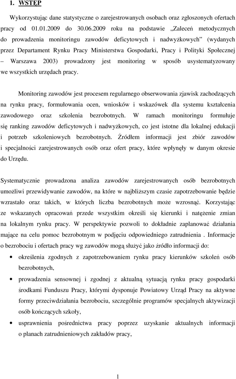 Warszawa 2003) prowadzony jest monitoring w sposób usystematyzowany we wszystkich urzędach pracy.