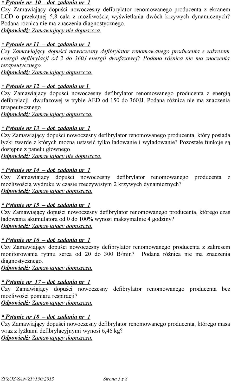 zadania nr 1 Czy Zamawiający dopuści nowoczesny defibrylator renomowanego producenta z zakresem energii defibrylacji od 2 do 360J energii dwufazowej? Podana różnica nie ma znaczenia terapeutycznego.