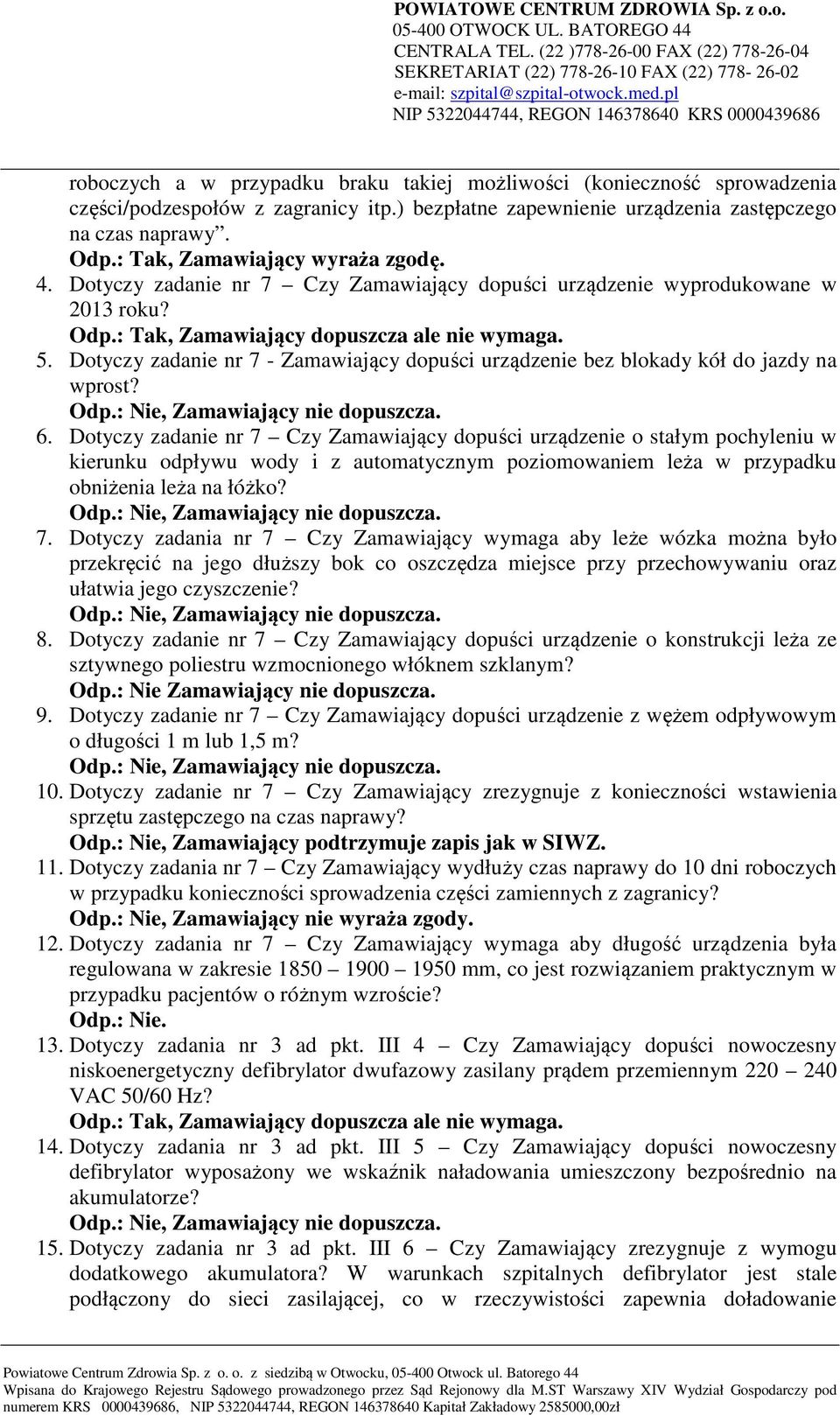 Dotyczy zadanie nr 7 - Zamawiający dopuści urządzenie bez blokady kół do jazdy na wprost? 6.