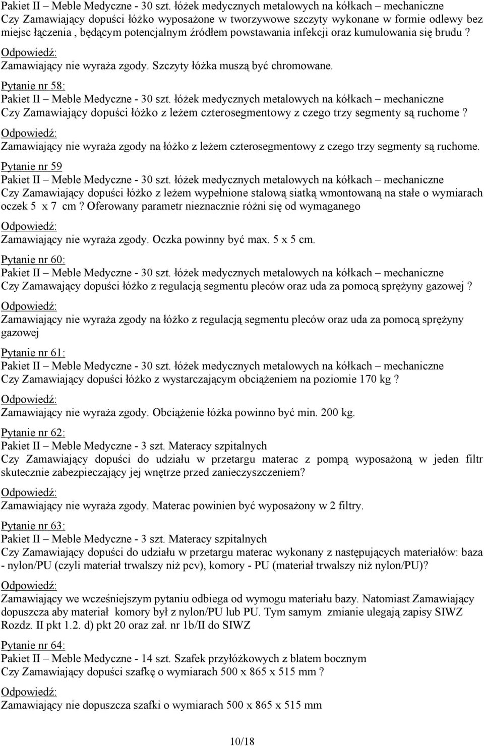 infekcji oraz kumulowania się brudu? Zamawiający nie wyraża zgody. Szczyty łóżka muszą być chromowane.