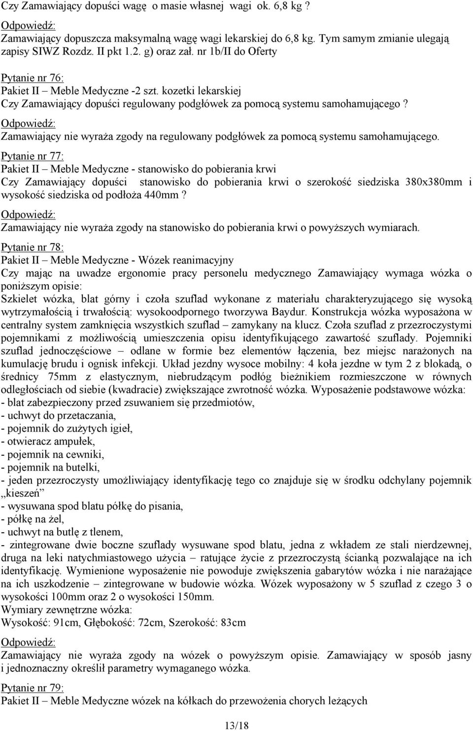 Zamawiający nie wyraża zgody na regulowany podgłówek za pomocą systemu samohamującego.