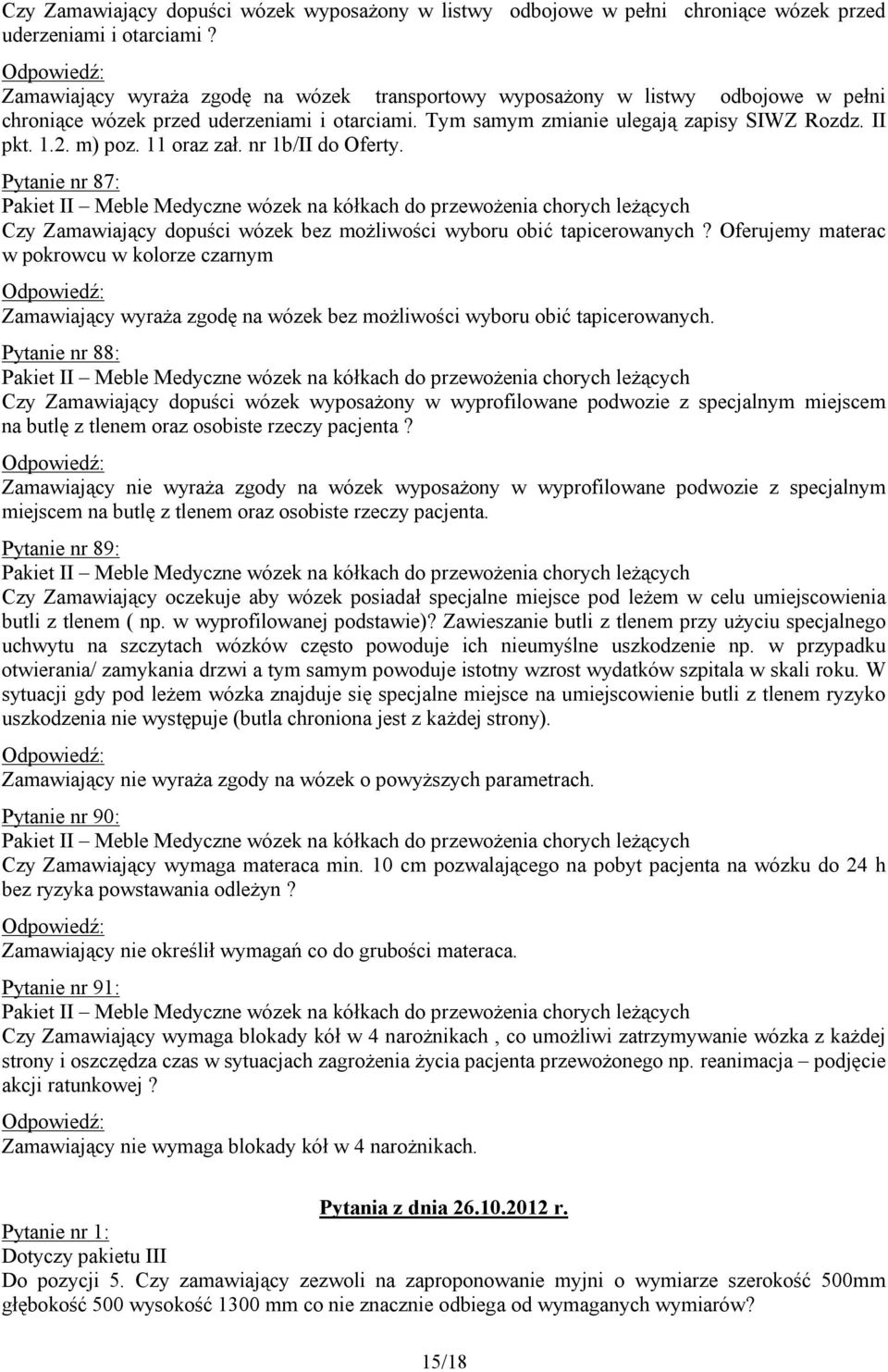 11 oraz zał. nr 1b/II do Oferty. Pytanie nr 87: Czy Zamawiający dopuści wózek bez możliwości wyboru obić tapicerowanych?