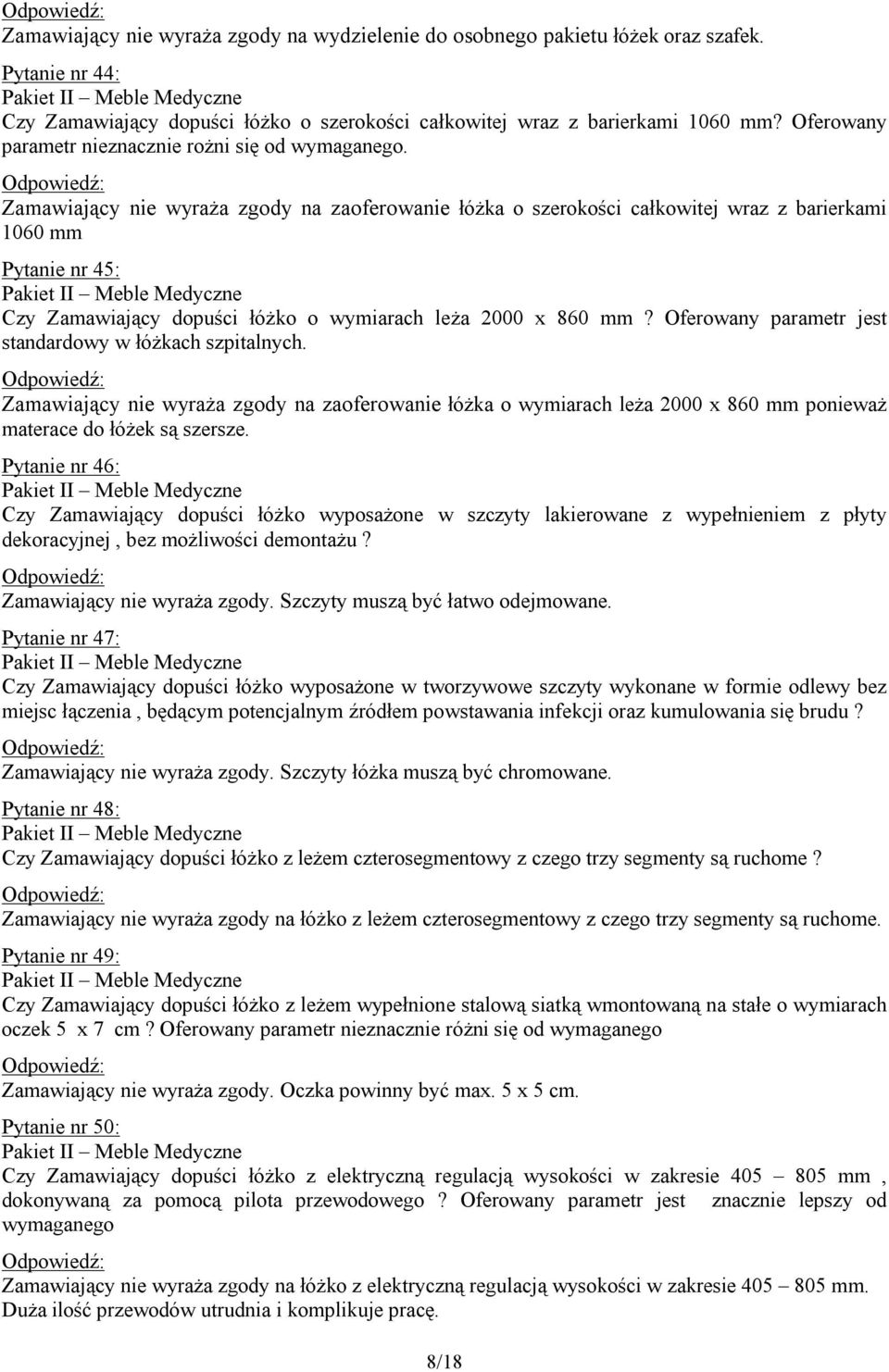 Zamawiający nie wyraża zgody na zaoferowanie łóżka o szerokości całkowitej wraz z barierkami 1060 mm Pytanie nr 45: Czy Zamawiający dopuści łóżko o wymiarach leża 2000 x 860 mm?