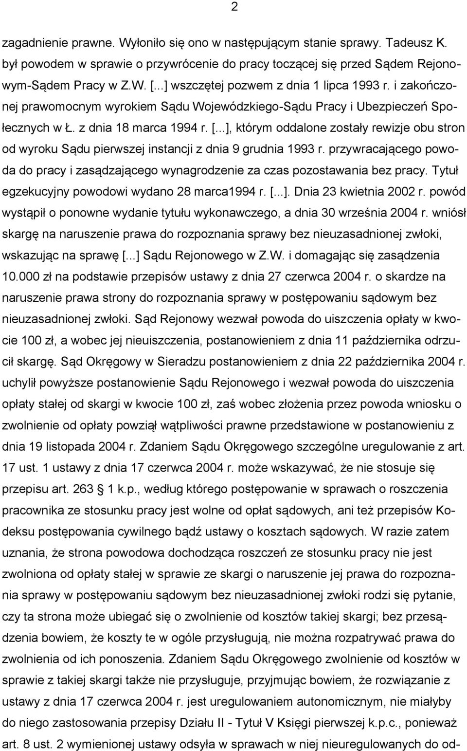 ..], którym oddalone zostały rewizje obu stron od wyroku Sądu pierwszej instancji z dnia 9 grudnia 1993 r. przywracającego powoda do pracy i zasądzającego wynagrodzenie za czas pozostawania bez pracy.