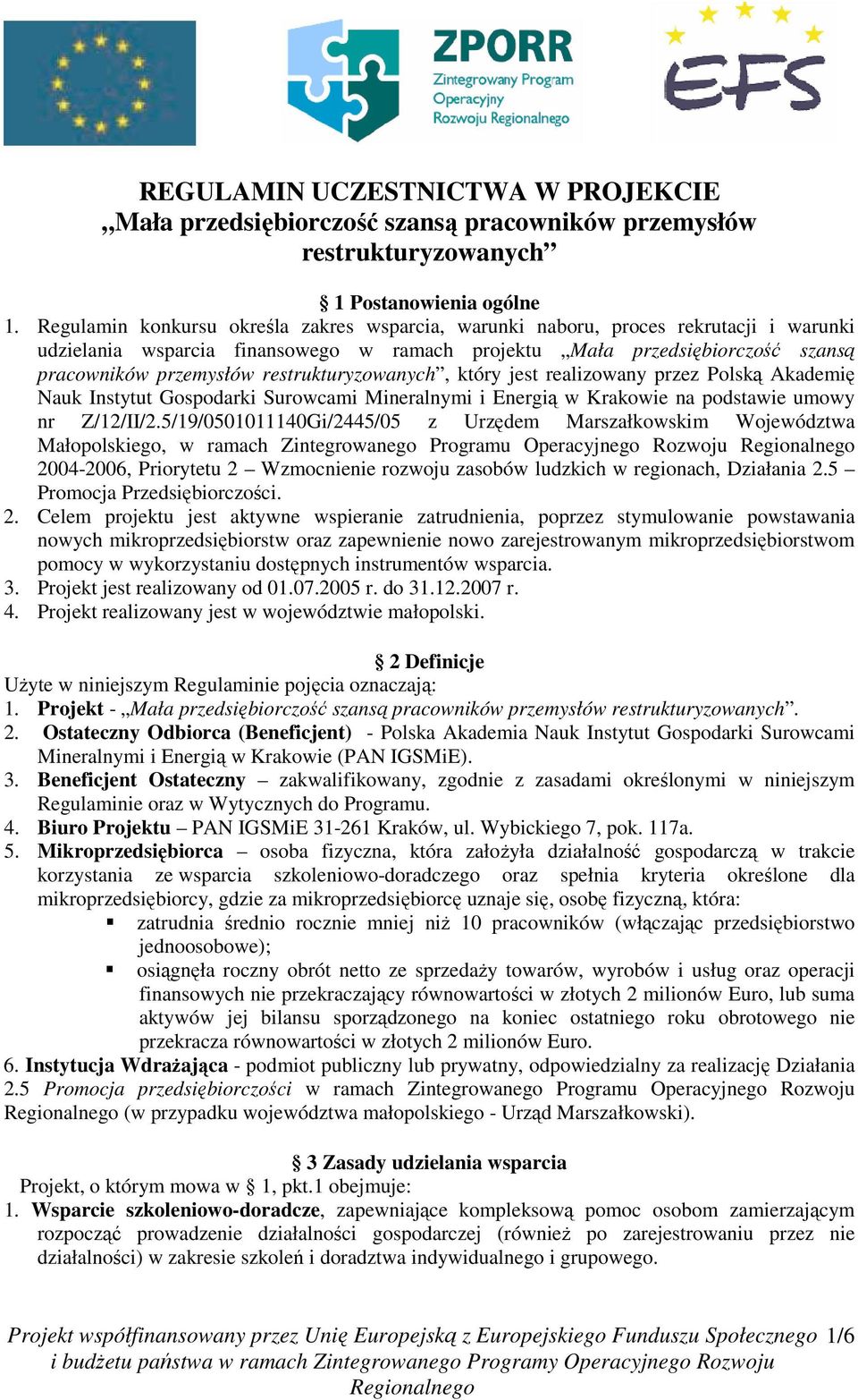 restrukturyzowanych, który jest realizowany przez Polską Akademię Nauk Instytut Gospodarki Surowcami Mineralnymi i Energią w Krakowie na podstawie umowy nr Z/12/II/2.