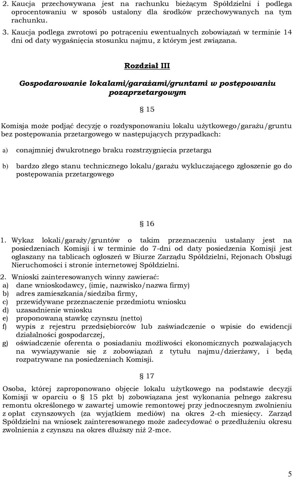 Rozdział III Gospodarowanie lokalami/garażami/gruntami w postępowaniu pozaprzetargowym 15 Komisja może podjąć decyzję o rozdysponowaniu lokalu użytkowego/garażu/gruntu bez postępowania przetargowego