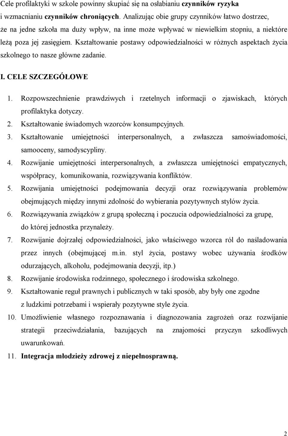 Kształtowanie postawy odpowiedzialności w różnych aspektach życia szkolnego to nasze główne zadanie. I. CELE SZCZEGÓŁOWE 1.