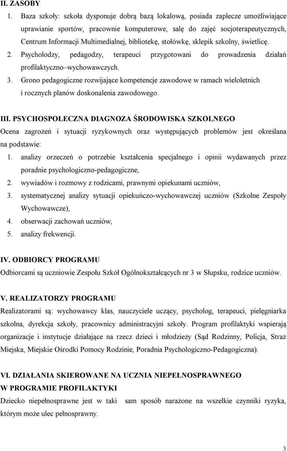 bibliotekę, stołówkę, sklepik szkolny, świetlicę. 2. Psycholodzy, pedagodzy, terapeuci przygotowani do prowadzenia działań profilaktyczno wychowawczych. 3.