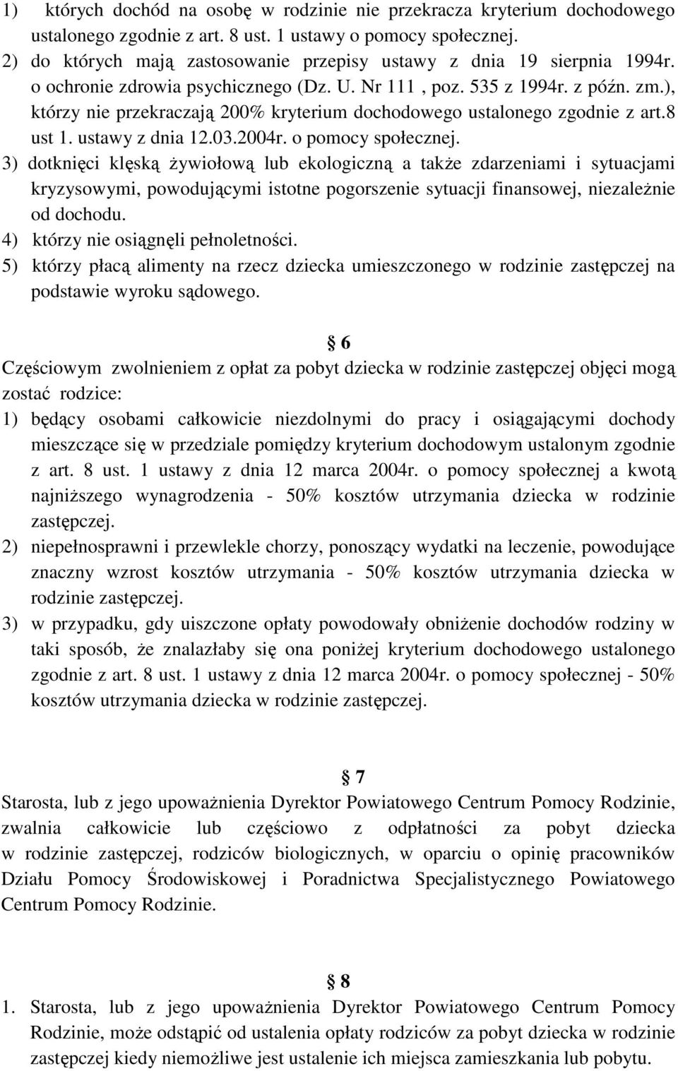 ), którzy nie przekraczają 200% kryterium dochodowego ustalonego zgodnie z art.8 ust 1. ustawy z dnia 12.03.2004r. o pomocy społecznej.