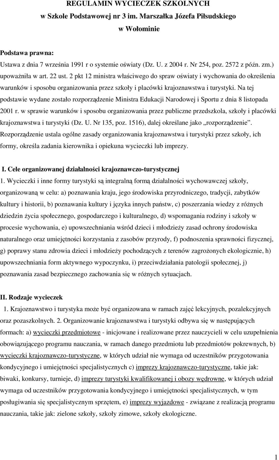 Na tej podstawie wydane zostało rozporządzenie Ministra Edukacji Narodowej i Sportu z dnia 8 listopada 2001 r.