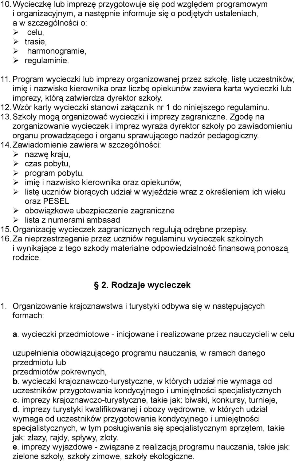 12.Wzór karty wycieczki stanowi załącznik nr 1 do niniejszego regulaminu. 13.Szkoły mogą organizować wycieczki i imprezy zagraniczne.