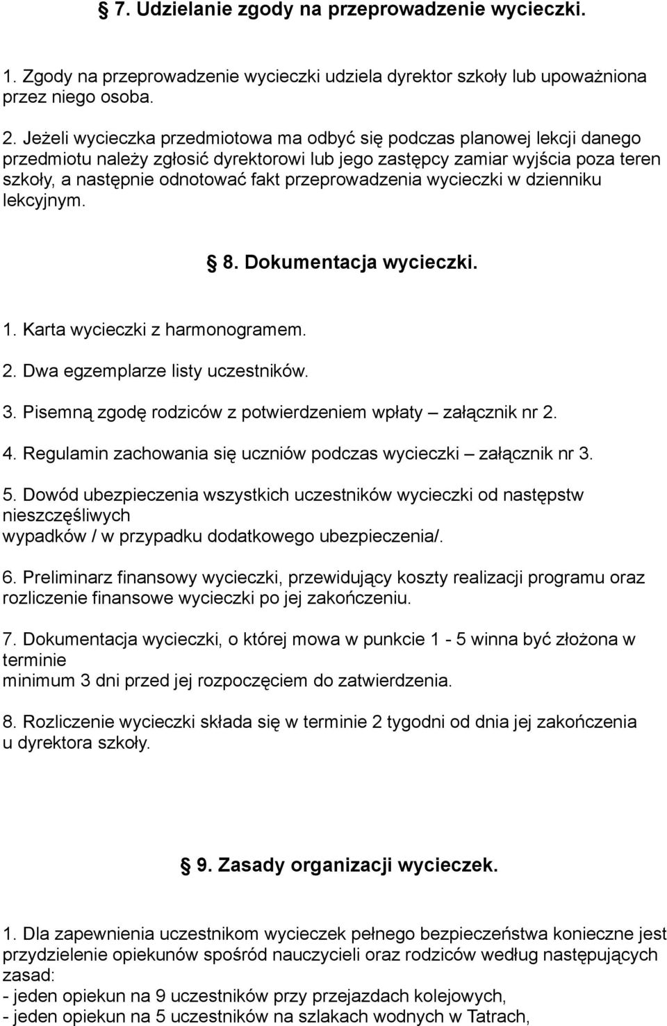 przeprowadzenia wycieczki w dzienniku lekcyjnym. 8. Dokumentacja wycieczki. 1. Karta wycieczki z harmonogramem. 2. Dwa egzemplarze listy uczestników. 3.