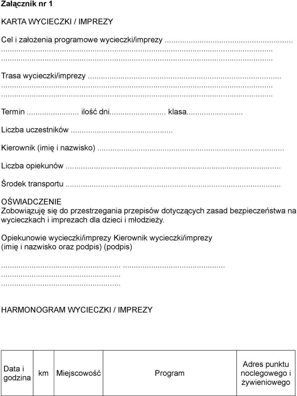 .. OŚWIADCZENIE Zobowiązuję się do przestrzegania przepisów dotyczących zasad bezpieczeństwa na wycieczkach i imprezach dla dzieci i młodzieży.