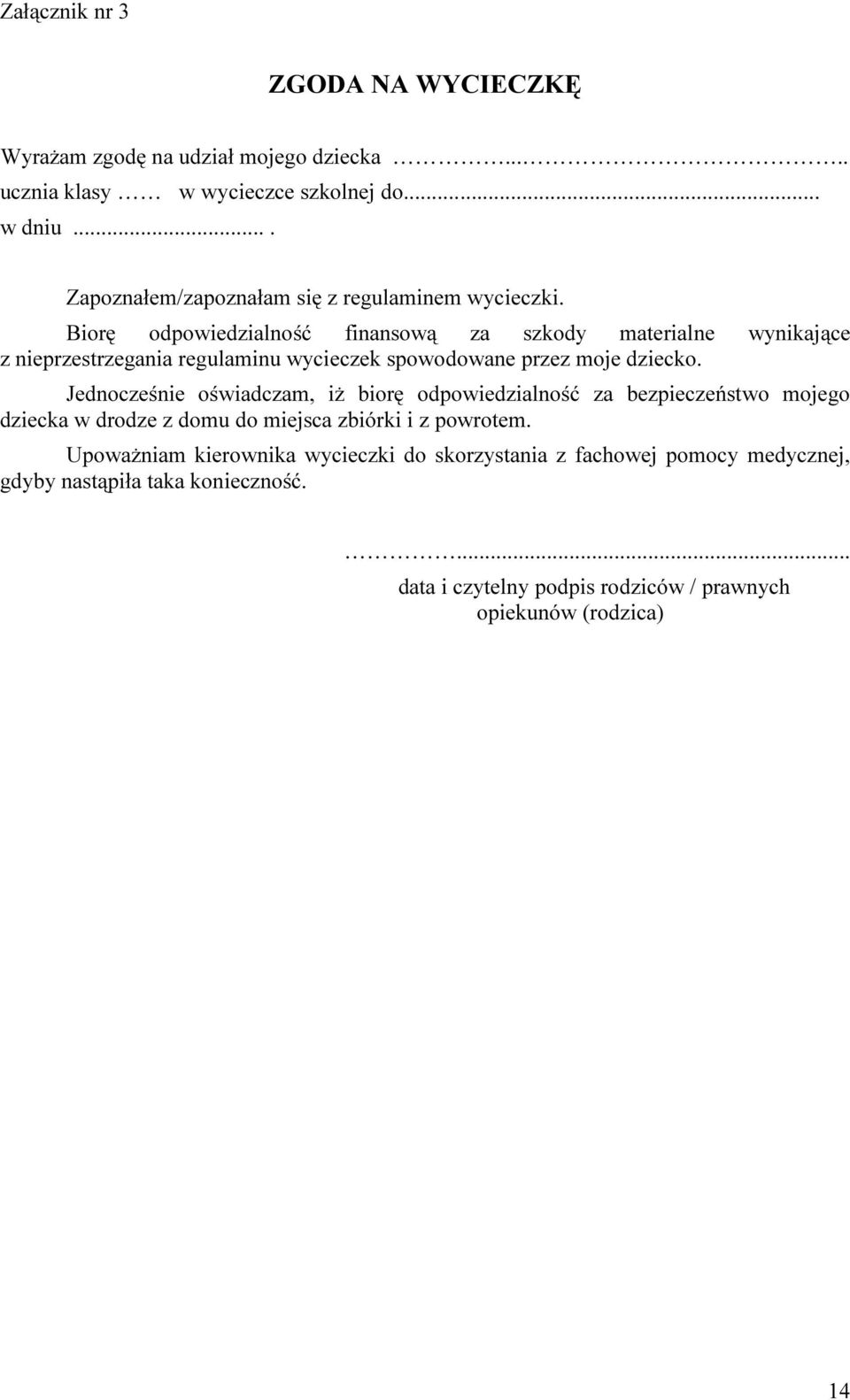 Biorę odpowiedzialność finansową za szkody materialne wynikające z nieprzestrzegania regulaminu wycieczek spowodowane przez moje dziecko.