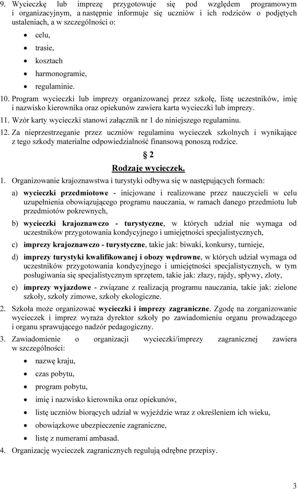 Wzór karty wycieczki stanowi załącznik nr 1 do niniejszego regulaminu. 12.