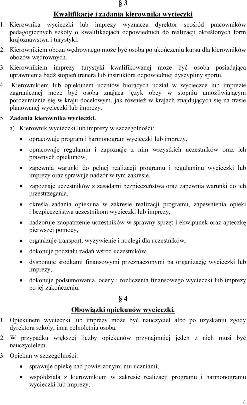 Kierownikiem obozu wędrownego może być osoba po ukończeniu kursu dla kierowników obozów wędrownych. 3.