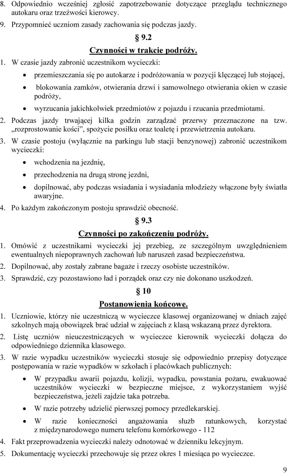 w czasie podróży, wyrzucania jakichkolwiek przedmiotów z pojazdu i rzucania przedmiotami. 2. Podczas jazdy trwającej kilka godzin zarządzać przerwy przeznaczone na tzw.