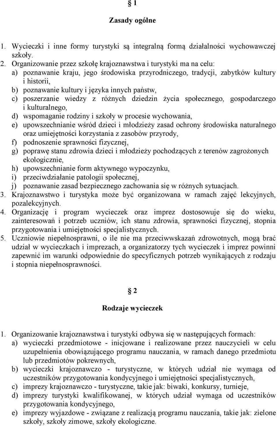 państw, c) poszerzanie wiedzy z różnych dziedzin życia społecznego, gospodarczego i kulturalnego, d) wspomaganie rodziny i szkoły w procesie wychowania, e) upowszechnianie wśród dzieci i młodzieży