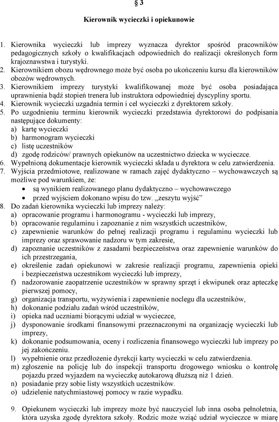 Kierownikiem obozu wędrownego może być osoba po ukończeniu kursu dla kierowników obozów wędrownych. 3.