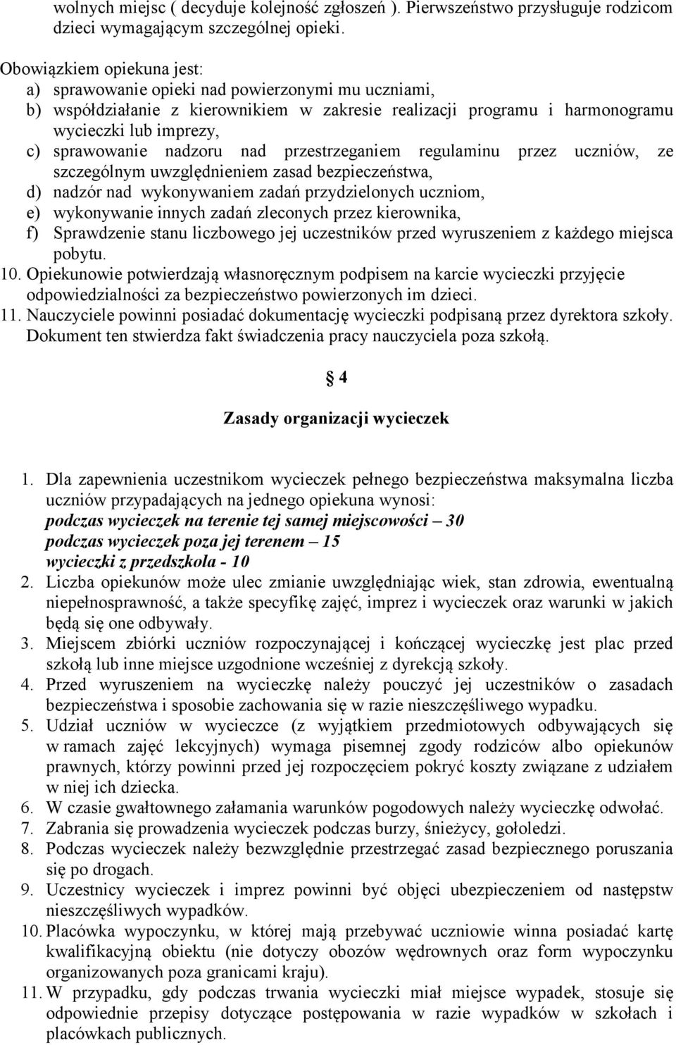 nadzoru nad przestrzeganiem regulaminu przez uczniów, ze szczególnym uwzględnieniem zasad bezpieczeństwa, d) nadzór nad wykonywaniem zadań przydzielonych uczniom, e) wykonywanie innych zadań