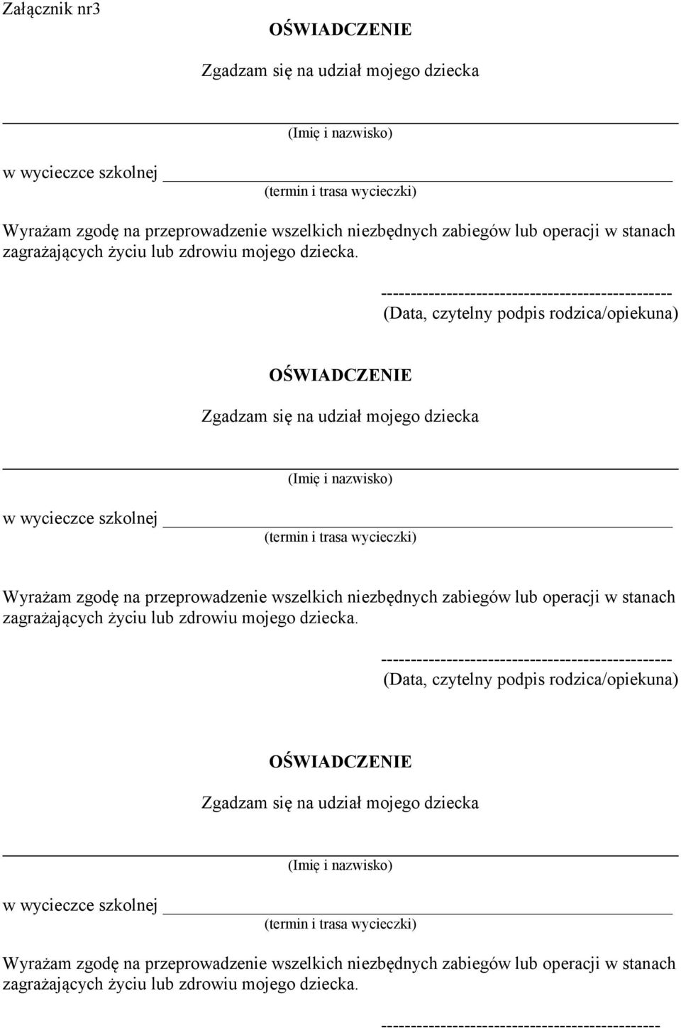 ------------------------------------------------- (Data, czytelny podpis rodzica/opiekuna) OŚWIADCZENIE Zgadzam się na udział mojego dziecka (Imię i nazwisko) w wycieczce szkolnej (termin i trasa