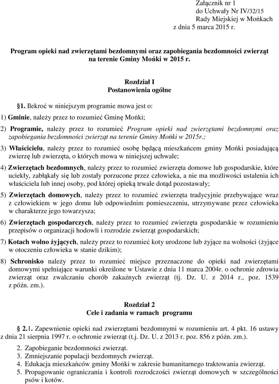 Ilekroć w niniejszym programie mowa jest o: 1) Gminie, należy przez to rozumieć Gminę Mońki; 2) Programie, należy przez to rozumieć Program opieki nad zwierzętami bezdomnymi oraz zapobiegania