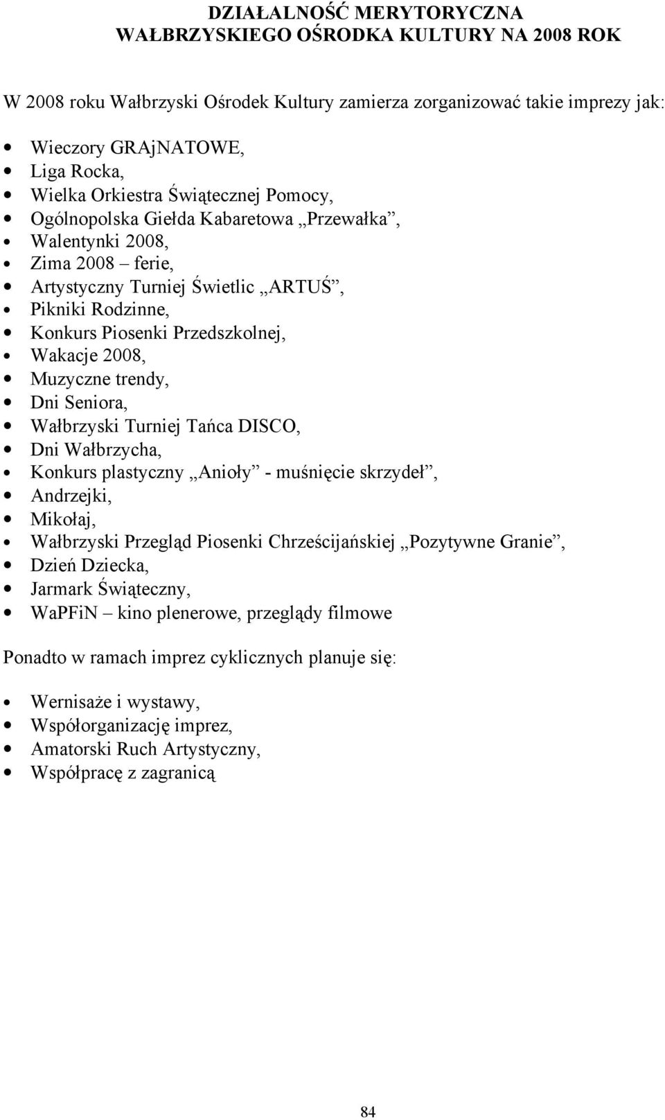 Muzyczne trendy, Dni Seniora, Wałbrzyski Turniej Tańca DISCO, Dni Wałbrzycha, Konkurs plastyczny Anioły - muśnięcie skrzydeł, Andrzejki, Mikołaj, Wałbrzyski Przegląd Piosenki Chrześcijańskiej