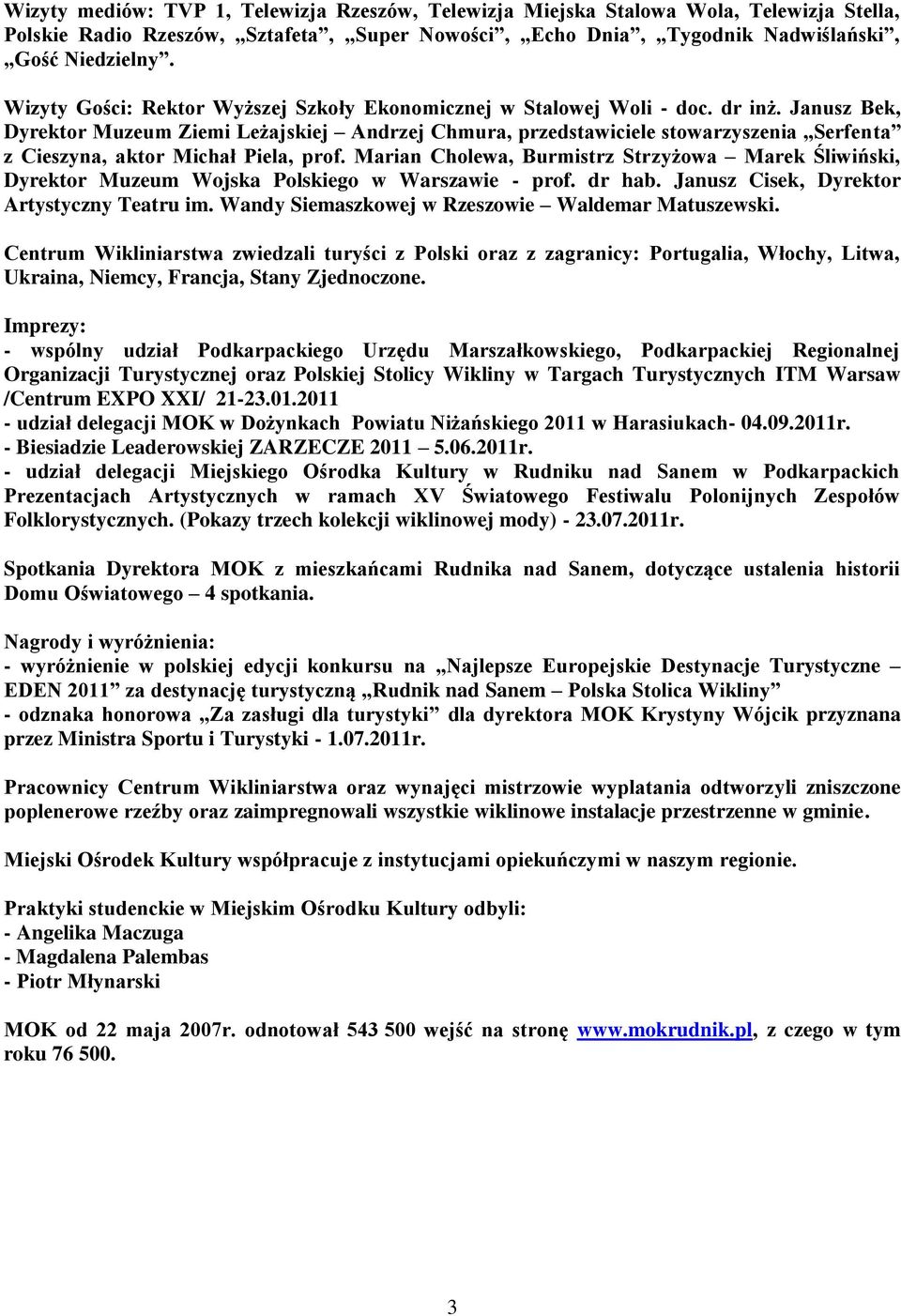 Janusz Bek, Dyrektor Muzeum Ziemi Leżajskiej Andrzej Chmura, przedstawiciele stowarzyszenia Serfenta z Cieszyna, aktor Michał Piela, prof.