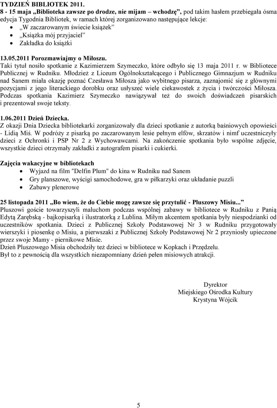 Książka mój przyjaciel Zakładka do książki 13.05.2011 Porozmawiajmy o Miłoszu. Taki tytuł nosiło spotkanie z Kazimierzem Szymeczko, które odbyło się 13 maja 2011 r. w Bibliotece Publicznej w Rudniku.