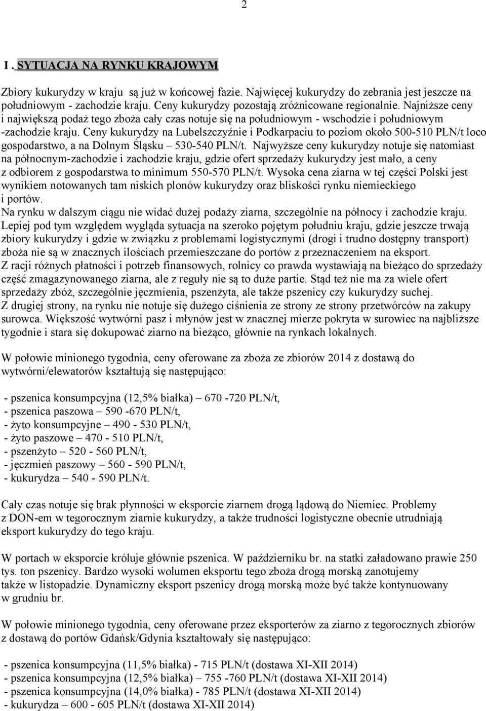 Ceny kukurydzy na Lubelszczyźnie i Podkarpaciu to poziom około 500-510 PLN/t loco gospodarstwo, a na Dolnym Śląsku 530-540 PLN/t.