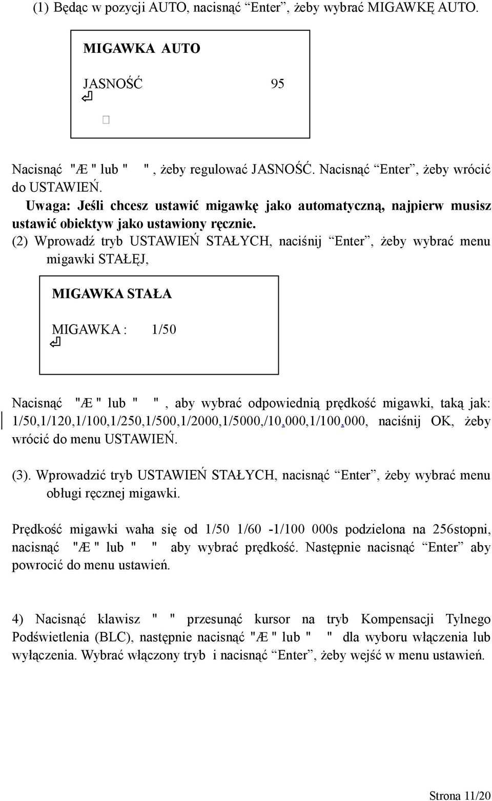 (2) Wprowadź tryb USTAWIEŃ STAŁYCH, naciśnij Enter, żeby wybrać menu migawki STAŁĘJ, MIGAWKA STAŁA MIGAWKA : 1/50 Nacisnąć "Æ" lub " ", aby wybrać odpowiednią prędkość migawki, taką jak: